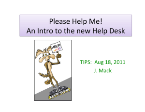 Please Help Me!   An Intro to the new Help Desk  TIPS:  Aug 18, 2011  J. Mack 