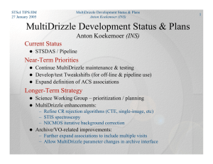 MultiDrizzle Development Status &amp; Plans Anton Koekemoer (INS) Current Status