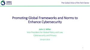 Promoting Global Frameworks and Norms to Enhance Cybersecurity John S. Miller