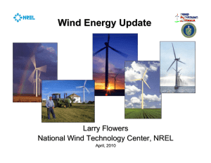 Wind Energy Update Larry Flowers National Wind Technology Center, NREL April, 2010