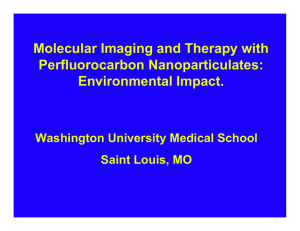 Molecular Imaging and Therapy with Perfluorocarbon Nanoparticulates: Environmental Impact. Washington University Medical School