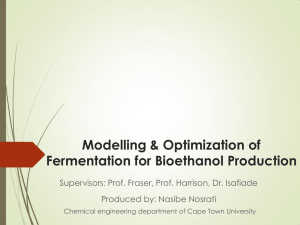 Modelling &amp; Optimization of Fermentation for Bioethanol Production Produced by: Nasibe Nosrati