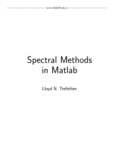 Spectral Methods in Matlab Lloyd N. Trefethen ~~~~~~~~~~~~~~~~~~~~~~~~~~~ www.MathWorks.ir ~~~~~~~~~~~~~~~~~~~~~~~~~~~