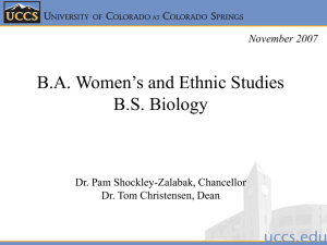 B.A. Women’s and Ethnic Studies B.S. Biology Dr. Pam Shockley-Zalabak, Chancellor