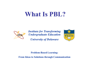 What Is PBL? Institute for Transforming Undergraduate Education University of Delaware
