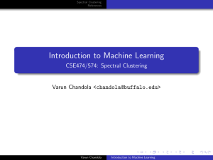 Introduction to Machine Learning CSE474/574: Spectral Clustering Varun Chandola &lt;&gt; Spectral Clustering