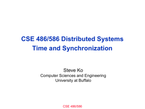 CSE 486/586 Distributed Systems Time and Synchronization Steve Ko Computer Sciences and Engineering