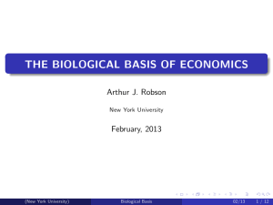 THE BIOLOGICAL BASIS OF ECONOMICS Arthur J. Robson February, 2013 New York University