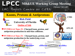 MB&amp;UE Working Group Meeting Kaons, Protons &amp; Antiprotons Rick Field University of Florida