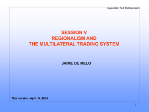 SESSION V REGIONALISM AND THE MULTILATERAL TRADING SYSTEM JAIME DE MELO