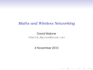 Maths and Wireless Networking David Malone 4 November 2010 &lt;&gt;