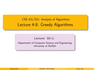 Lecture 4-8: Greedy Algorithms CSE 431/531: Analysis of Algorithms Lecturer: Shi Li