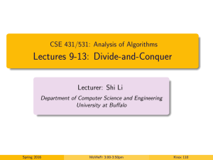 Lectures 9-13: Divide-and-Conquer CSE 431/531: Analysis of Algorithms Lecturer: Shi Li