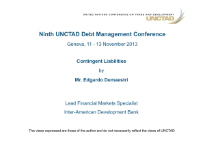 Ninth UNCTAD Debt Management Conference Contingent Liabilities Mr. Edgardo Demaestri