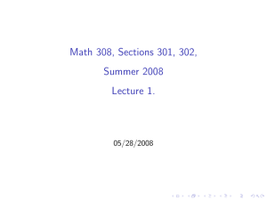 Math 308, Sections 301, 302, Summer 2008 Lecture 1. 05/28/2008
