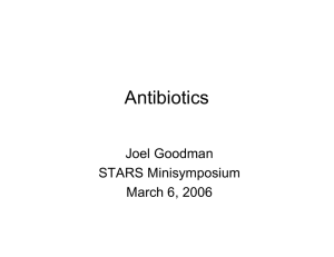 Antibiotics Joel Goodman STARS Minisymposium March 6, 2006