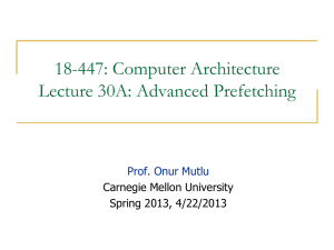 18-447: Computer Architecture Lecture 30A: Advanced Prefetching  Carnegie Mellon University