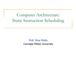 Computer Architecture: Static Instruction Scheduling Prof. Onur Mutlu Carnegie Mellon University