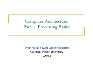 Computer Architecture: Parallel Processing Basics Onur Mutlu &amp; Seth Copen Goldstein