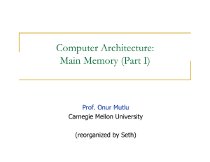 Computer Architecture: Main Memory (Part I) Prof. Onur Mutlu Carnegie Mellon University