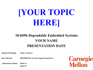 [YOUR TOPIC HERE] 18-849b Dependable Embedded Systems YOUR NAME