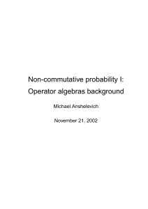 Non-commutative probability I: Operator algebras background Michael Anshelevich November 21, 2002
