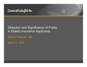 Detection and Significance of Frailty in Elderly Insurance Applicants Robert Pokorski, MD