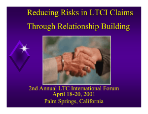Reducing Risks in LTCI Claims Through Relationship Building April 18-20, 2001