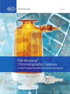 Pall Mustang Chromatography Capsules ® For High Throughput Disposable Ion Exchange Chromatography