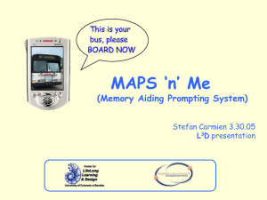 MAPS ‘n’ Me (Memory Aiding Prompting System) Stefan Carmien 3.30.05 L