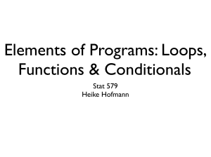 Elements of Programs: Loops, Functions &amp; Conditionals Stat 579  Heike Hofmann