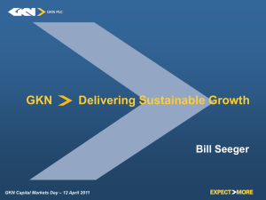 GKN        Delivering Sustainable... Bill Seeger GKN Capital Markets Day – 12 April 2011