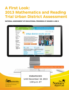 A First Look: 2013 Mathematics and Reading Trial Urban District Assessment EMBARGOED
