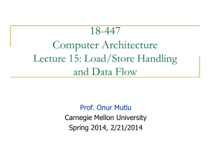 18-447 Computer Architecture Lecture 15: Load/Store Handling and Data Flow