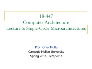 18-447 Computer Architecture Lecture 5: Single-Cycle Microarchitectures