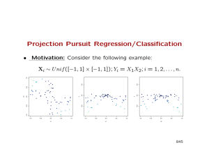 Projection Pursuit Regression/Classification X • Motivation: Consider the following example: