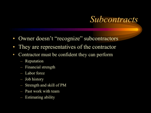 Subcontracts • Owner doesn’t “recognize” subcontractors They are representatives of the contractor