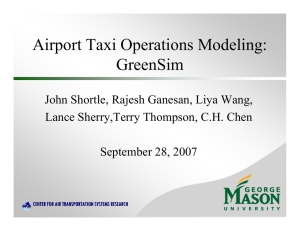 Airport Taxi Operations Modeling: GreenSim John Shortle, Rajesh Ganesan, Liya Wang,