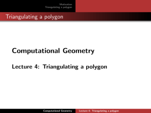 Computational Geometry Triangulating a polygon Lecture 4: Triangulating a polygon Motivation