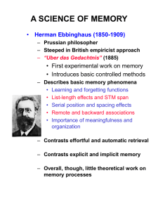 A SCIENCE OF MEMORY Herman Ebbinghaus (1850-1909) • Introduces basic controlled methods