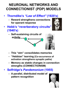 NEURONAL NETWORKS AND CONNECTIONIST (PDP) MODELS “Law of Effect” Hebb’s “reverberatory circuits”