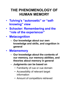 THE PHENOMENOLOGY OF HUMAN MEMORY Tulving’s “autonoetic” or “self- Schacter: Remembering and the