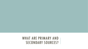 WHAT ARE PRIMARY AND SECONDARY SOURCES?