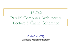 18-742 Parallel Computer Architecture Lecture 5: Cache Coherence Chris Craik (TA)