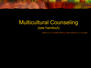Multicultural Counseling (see handout)