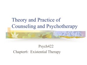 Theory and Practice of Counseling and Psychotherapy Psych422 Chapter6:  Existential Therapy