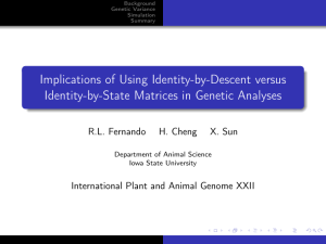 Implications of Using Identity-by-Descent versus Identity-by-State Matrices in Genetic Analyses R.L. Fernando