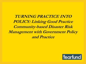 TURNING PRACTICE INTO POLICY: Linking Good Practice Community-based Disaster Risk