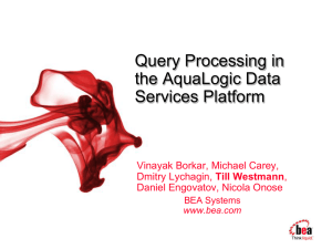 Query Processing in the AquaLogic Data Services Platform Vinayak Borkar, Michael Carey,