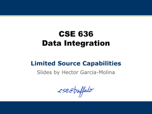 CSE 636 Data Integration Limited Source Capabilities Slides by Hector Garcia-Molina